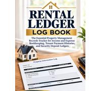 Rental Ledger Log Book: The Essential Property Management Records Tracker for Income and Expense Bookkeeping, Tenant Payment Histories, and Security Deposit Ledgers