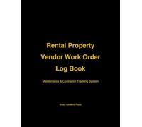 Rental Property Vendor Work Order Log Book: A Complete Maintenance & Contractor Tracking System for Landlords, Property Managers, and Real Estate Investors