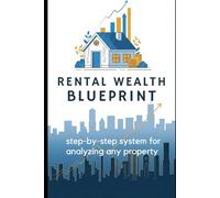 Rental Wealth Blueprint: A Step-by-Step Guide to Building Passive Income Through Smart Buy-and-Hold Real Estate: Create predictable cash flow, ... proven real estate investing strategies.
