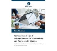 Rentensysteme und sozioökonomische Entwicklung von Rentnern in Nigeria: Eine Fallstudie über Rentner in Nordzentral-Nigeria, mit Belegen aus dem Bundesstaat Plateau