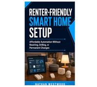 Renter-Friendly Smart Home Setup: Affordable Automation Without Rewiring, Drilling, or Permanent Changes