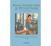 Renter-Friendly Solar & Off-Grid Energy: Portable Power Solutions for Apartments & Leased Homes: A Practical Guide for Apartment & Lease Living