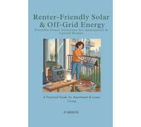 Renter-Friendly Solar & Off-Grid Energy: Portable Power Solutions for Apartments & Leased Homes: A Practical Guide for Apartment & Lease Living