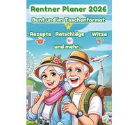 Rentner Planer 2026: Bunt und im Taschenformat mit Ferientermine in Wochenansicht, Rezepten, Tipps und Witze, Geschenk für Oma und Opa