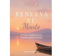 Renueva Tu Mente: El Poder Espiritual de la Transformación Interior