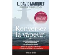 Renversez la vapeur !: L'histoire vraie d'un capitaine qui a su transformer des exécutants en leaders