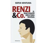 Renzi & Co. Il racconto dell'era nuova