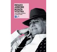Renzo Arbore. Bontà vostra. Vita, opere, opinioni e quant'altro. Nuova ediz.