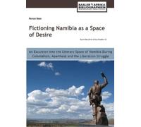 Renzo Baas Fictioning Namibia as a Space of Desire (Tascabile)