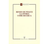 Renzo de Felice. La storia come ricerca. Atti del Convegno (Firenze, 13-14...