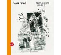 Renzo Ferrari. Opere grafiche 1958-2013. Ediz. illustrata - Gualdoni F. (c...