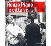 Renzo Piano building workshop. Le città visibili. Catalogo della mostra (Milano, 22 maggio-16 settembre 2007). Ediz. illustrata