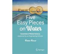 Five Easy Pieces on Water: Essentials of Water Science explained by an Engineering Scholar