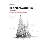 Renzo Zavanella, 1900-1988. Architettura, design, tecnologia
