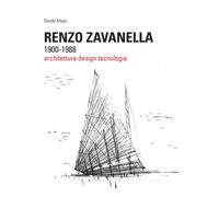 Renzo Zavanella, 1900-1988. Architettura, design, tecnologia