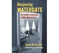 Reopening Watergate: An Insider's Account of Why Nixon Lost