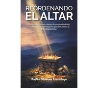 Reordenando el altar: Una invitación a un camino de arrepentimiento, alineación y transformación que abre paso a la Presencia de Dios.