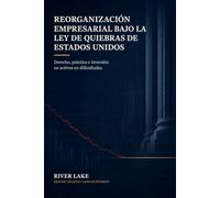 Reorganización empresarial bajo la Ley de Quiebras de Estados Unidos: Derecho, práctica e inversión en activos en dificultades