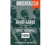 Reorientalism: From Avant-garde to Soviet National Form