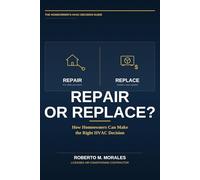Repair or Replace?: How Homeowners Make the Most Expensive HVAC Mistakes - and How to Avoid Them