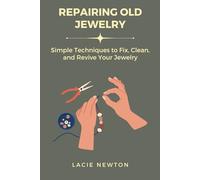 Repairing Old Jewelry: Simple Techniques to Fix, Clean, and Revive Your Jewelry
