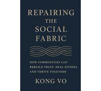 Repairing the Social Fabric: How Communities Can Rebuild Trust, Heal Divides, and Thrive Together