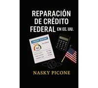 Reparación de Crédito Federal en EE. UU: Guía legal, práctica y ética para consumidores y profesionales