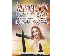Reparación por los Pecados del Mundo: Oraciones al Santo Rostro de Jesús