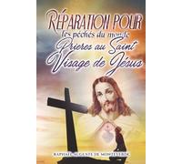 Réparation pour les péchés du monde : Prières au Saint Visage de Jésus