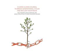 Reparent Your Inner Child: A 12-Week Guided Journal to Heal Childhood Trauma, Break Generational Cycles, and Reclaim Emotional Freedom: Daily Prompts, ... Weekly Reflections to Mend Childhood Wounds