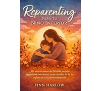 Reparenting para tu Niño Interior: Un diario suave de 90 días para la seguridad emocional, sanar heridas de la infancia y la autocompasión