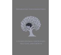 Reparenting Your Inner Child: A Guided Journal for Healing, Self-Love, and Growth