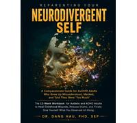 Reparenting Your Neurodivergent Self: The 12-Week Workbook for Autistic and ADHD Adults to Heal Childhood Wounds, Release Shame, and Finally Give Yourself What You Deserved All Along