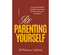 Reparenting Yourself: A Trauma Workbook for High-Functioning Women Too Busy to Fall Apart