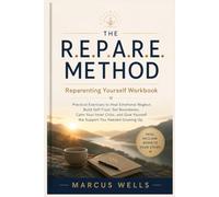 Reparenting Yourself Workbook: Practical Exercises to Heal Emotional Neglect, Build Self-Trust, Set Boundaries, Calm Your Inner Critic, and Give Yourself the Support You Neede