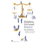 Réparer la justice: Enquête sur les pratiques restauratives en France