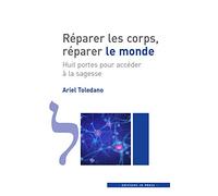 Réparer les corps, réparer le monde: Huit portes pour accéder à la sagesse