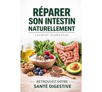 RÉPARER SON INTESTIN NATURELLEMENT: Le guide naturel pour restaurer votre microbiote, apaiser l’inflammation et retrouver énergie et digestion