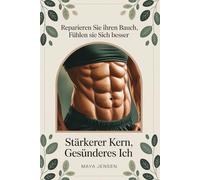 Reparieren Sie Ihren Bauch, fühlen Sie sich besser: Stärkerer Kern, gesünderes Ich