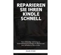REPARIEREN SIE IHREN KINDLE SCHNELL: Eine vollständige Anleitung zur Fehlerbehebung bei häufigen Problemen und zum Aktualisieren Ihres Geräts