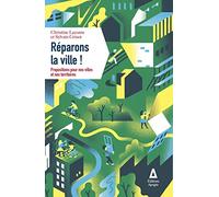 Réparons la ville !: Propositions pour nos villes et nos territoires