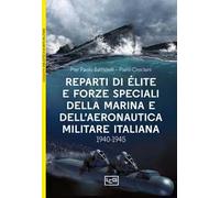 Reparti d'élite e forze speciali della Marina e dell'Aeronautica italiane. 1940-1945