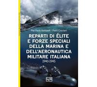 Reparti D'éLite E Forze Speciali Della Marina E Dell'Aeronautica Italiane. 1940-