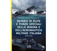 Reparti D'éLite E Forze Speciali Della Marina E Dell'Aeronautica Italiane. 1940-