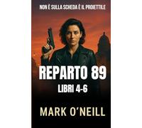 Reparto 89 - Libri 4-6: Un thriller di spionaggio internazionale tra servizi segreti, complotti e operazioni clandestine