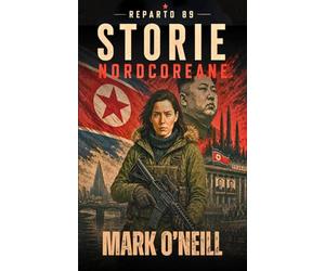 Reparto 89 Storie Nordcoreane: Tre thriller militari sulla Corea del Nord, il terrorismo e le operazioni segrete