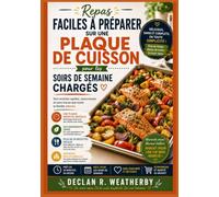 Repas faciles à préparer sur une plaque de cuisson pour les soirs de semaine chargés: Recettes simples à préparer dans une seule poêle, techniques ... les cuisiniers amateurs toujours pressés.