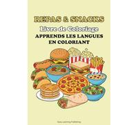"Repas & Snacks" Livre de coloriage, Apprends les langues en coloriant.: Educational activity book for children 2-10, Fun Learning, Easy Words & ... Vocabulary Builder & Developmental Tool