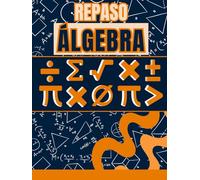 REPASO DE ÁLGEBRA: GUÍA DE ESTUDIO. LIBRO PARA PRINCIPIANTES ÁLGEBRA