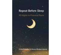 Repeat Before Sleep: 90 Nights to Financial Peace: A Guided Manifestation & Money Mindset Journal